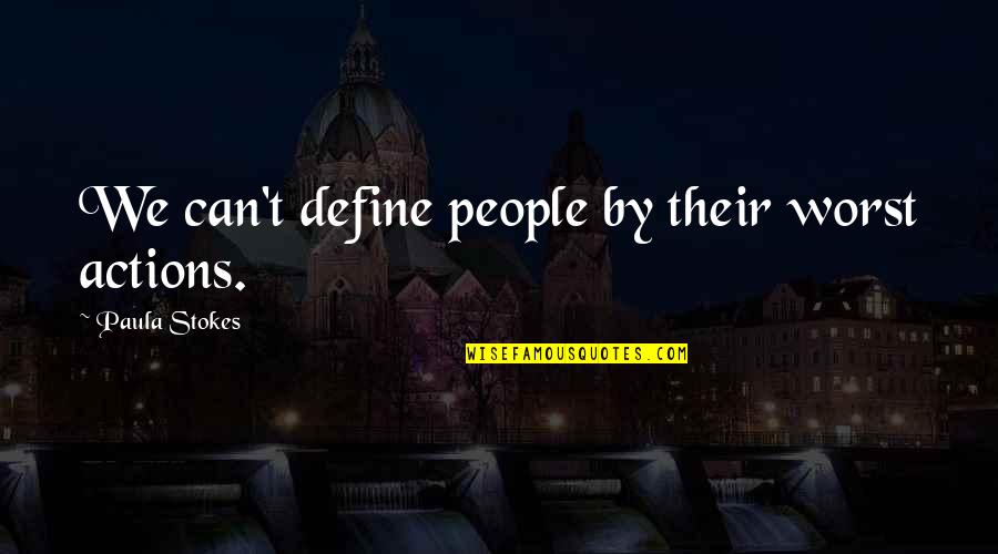 Speert Reviews Quotes By Paula Stokes: We can't define people by their worst actions. Speert Reviews Quotes By Paula Stokes: We can't define people by their worst actions.