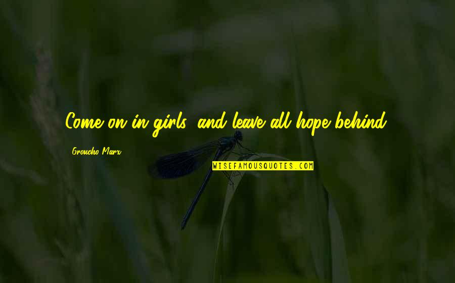 Spegnere Conjugation Quotes By Groucho Marx: Come on in girls, and leave all hope Spegnere Conjugation Quotes By Groucho Marx: Come on in girls, and leave all hope