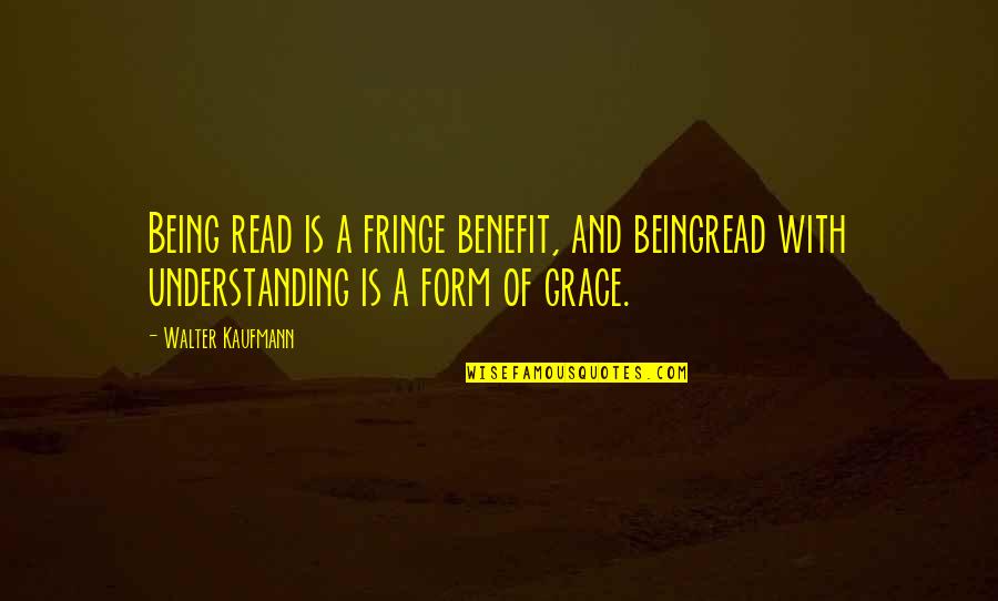 Spegnere Sinonimo Quotes By Walter Kaufmann: Being read is a fringe benefit, and beingread
