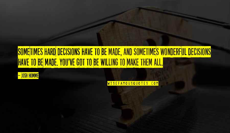 Spegnere Verb Quotes By Josh Homme: Sometimes hard decisions have to be made, and Spegnere Verb Quotes By Josh Homme: Sometimes hard decisions have to be made, and