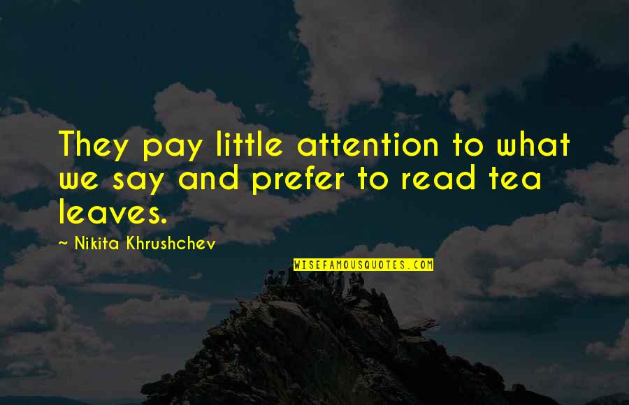 Spegnere Verb Quotes By Nikita Khrushchev: They pay little attention to what we say Spegnere Verb Quotes By Nikita Khrushchev: They pay little attention to what we say