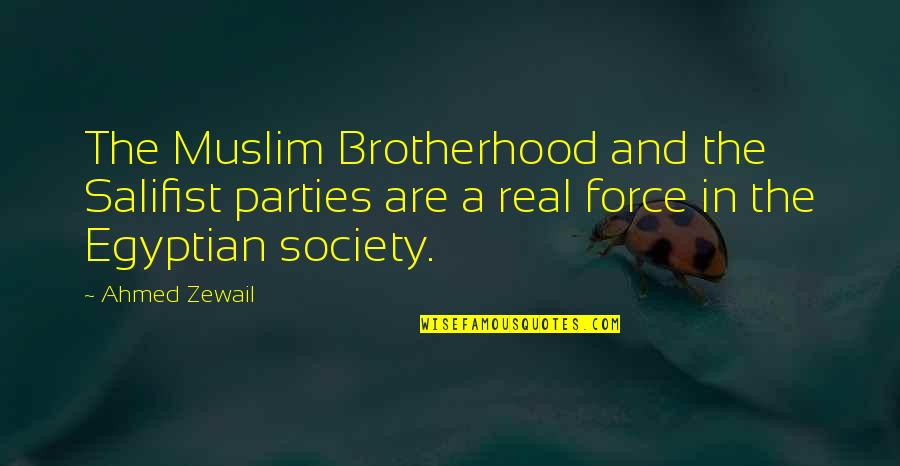 Speh Quotes By Ahmed Zewail: The Muslim Brotherhood and the Salifist parties are