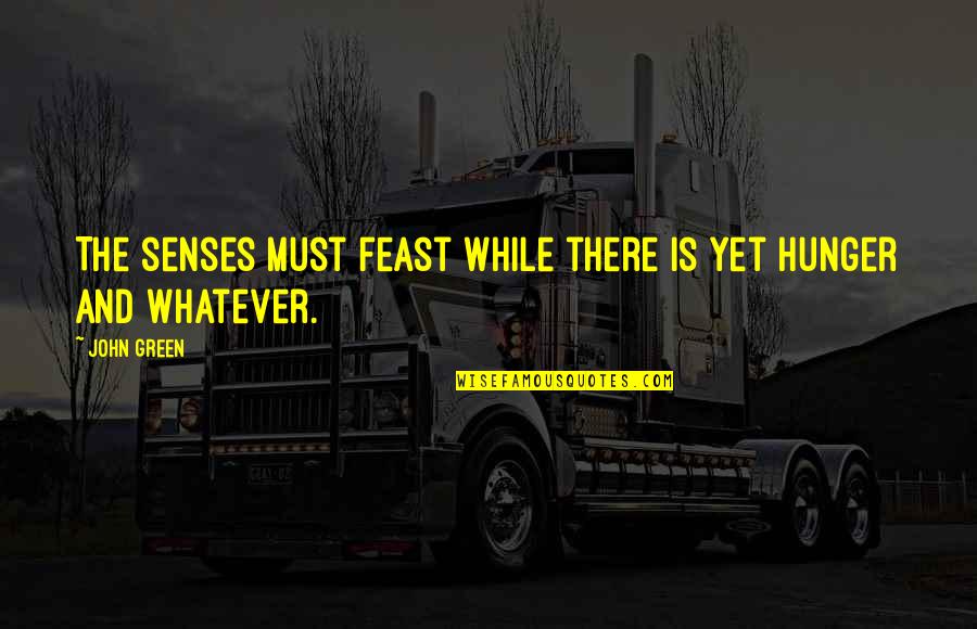 Speh Quotes By John Green: The senses must feast while there is yet