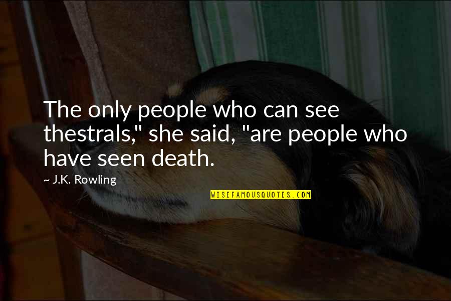 Spehar Duluth Quotes By J.K. Rowling: The only people who can see thestrals," she