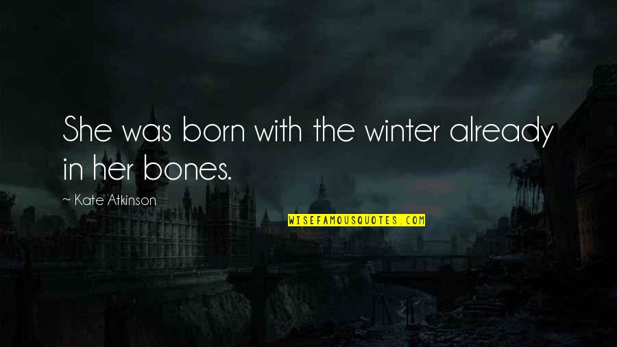 Spehar Wod Quotes By Kate Atkinson: She was born with the winter already in