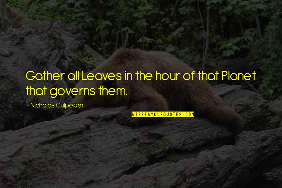 Speicher Quotes By Nicholas Culpeper: Gather all Leaves in the hour of that Speicher Quotes By Nicholas Culpeper: Gather all Leaves in the hour of that