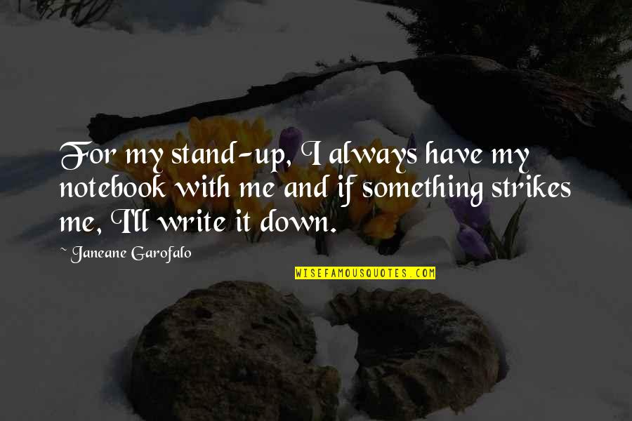 Speichern Magyarul Quotes By Janeane Garofalo: For my stand-up, I always have my notebook