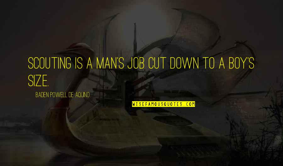 Speichers Quotes By Baden Powell De Aquino: Scouting is a man's job cut down to