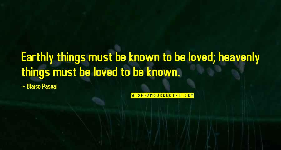 Speichers Quotes By Blaise Pascal: Earthly things must be known to be loved;