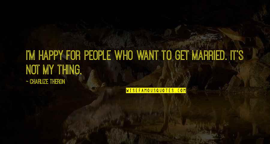 Speidel Quotes By Charlize Theron: I'm happy for people who want to get