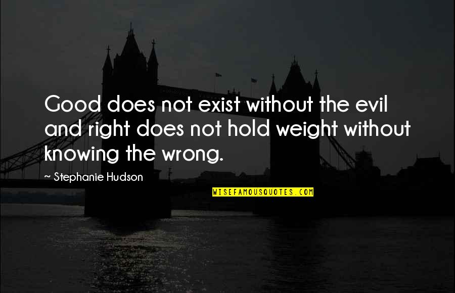 Speight Quotes By Stephanie Hudson: Good does not exist without the evil and