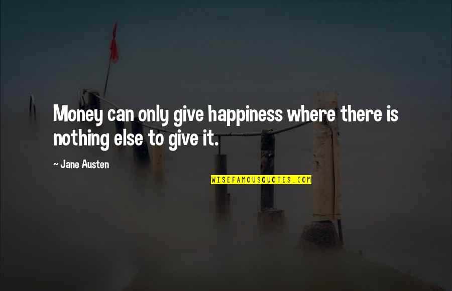 Speightstown Quotes By Jane Austen: Money can only give happiness where there is