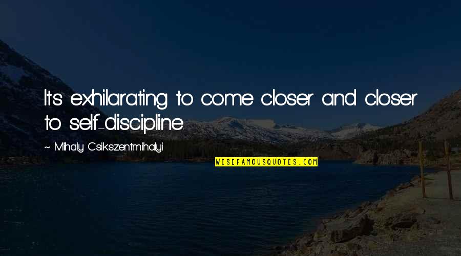 Speightstown Quotes By Mihaly Csikszentmihalyi: It's exhilarating to come closer and closer to Speightstown Quotes By Mihaly Csikszentmihalyi: It's exhilarating to come closer and closer to