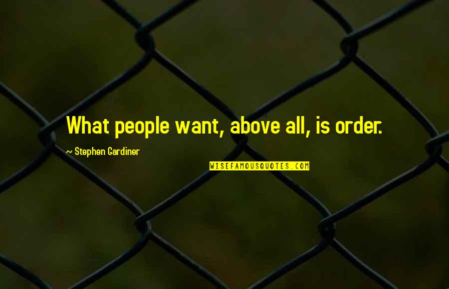Speill Quotes By Stephen Gardiner: What people want, above all, is order.