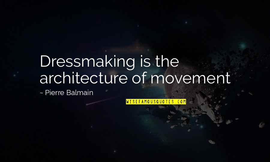 Speirs Quotes By Pierre Balmain: Dressmaking is the architecture of movement