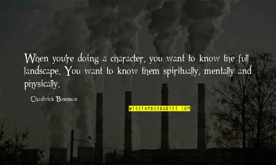 Speisekarten Quotes By Chadwick Boseman: When you're doing a character, you want to