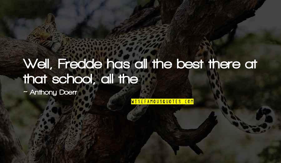 Speisen Divers Quotes By Anthony Doerr: Well, Fredde has all the best there at Speisen Divers Quotes By Anthony Doerr: Well, Fredde has all the best there at