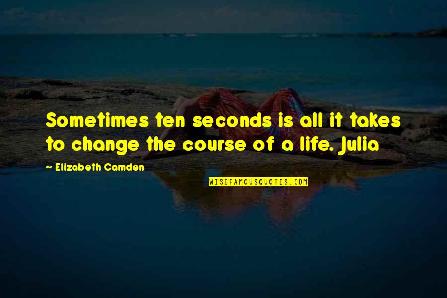 Speisen Divers Quotes By Elizabeth Camden: Sometimes ten seconds is all it takes to Speisen Divers Quotes By Elizabeth Camden: Sometimes ten seconds is all it takes to