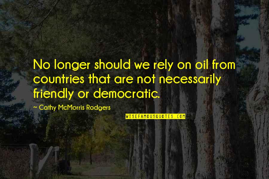 Speisen Mit Quotes By Cathy McMorris Rodgers: No longer should we rely on oil from
