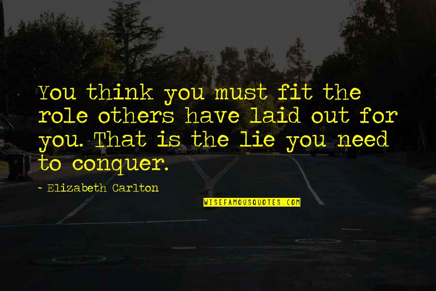 Speiston Quotes By Elizabeth Carlton: You think you must fit the role others Speiston Quotes By Elizabeth Carlton: You think you must fit the role others