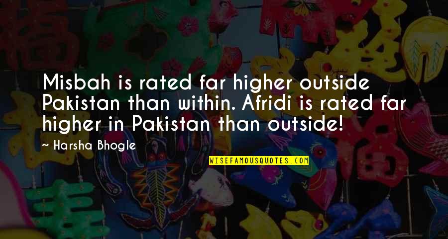 Speiston Quotes By Harsha Bhogle: Misbah is rated far higher outside Pakistan than
