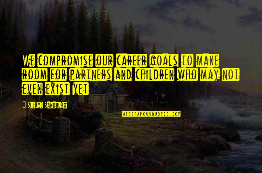 Speiston Quotes By Sheryl Sandberg: We compromise our career goals to make room Speiston Quotes By Sheryl Sandberg: We compromise our career goals to make room