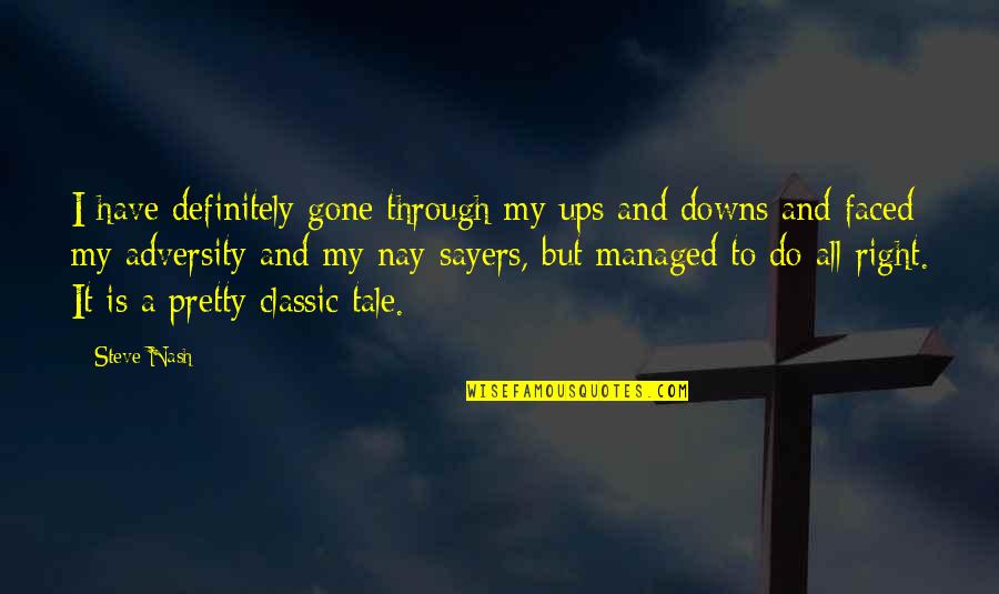 Speiston Quotes By Steve Nash: I have definitely gone through my ups and Speiston Quotes By Steve Nash: I have definitely gone through my ups and