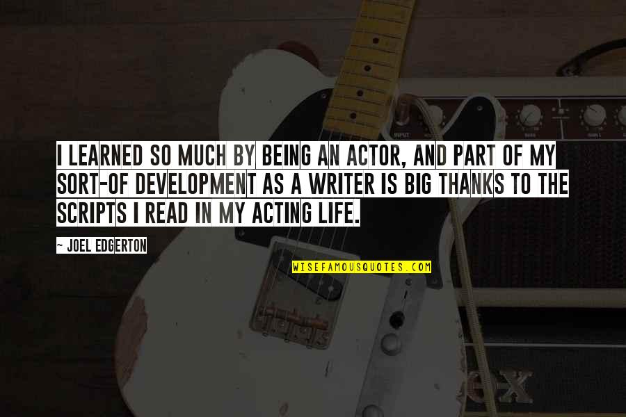Speke Quotes By Joel Edgerton: I learned so much by being an actor,
