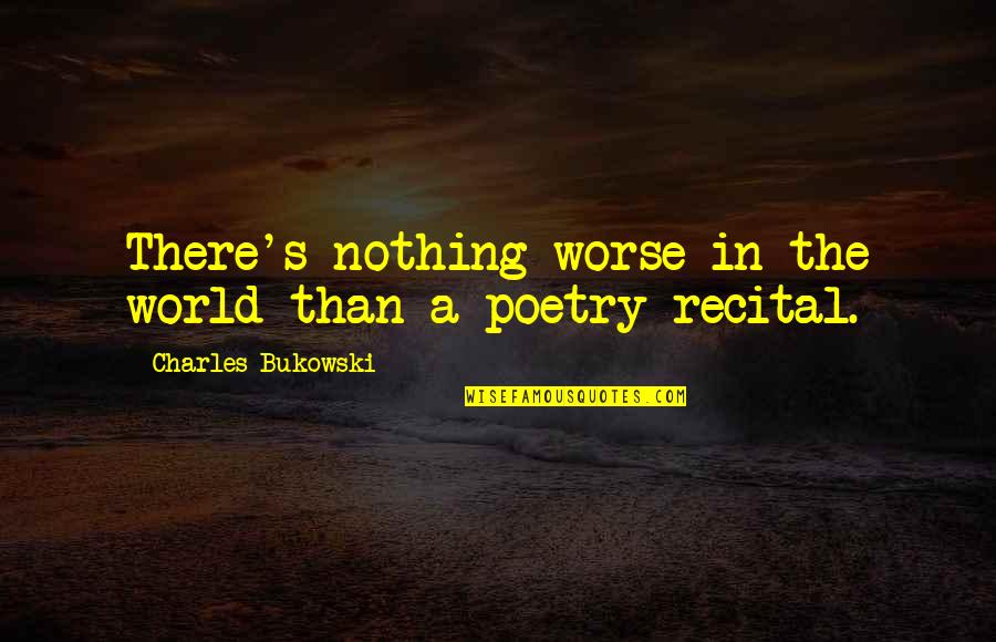 Spektor Couture Quotes By Charles Bukowski: There's nothing worse in the world than a