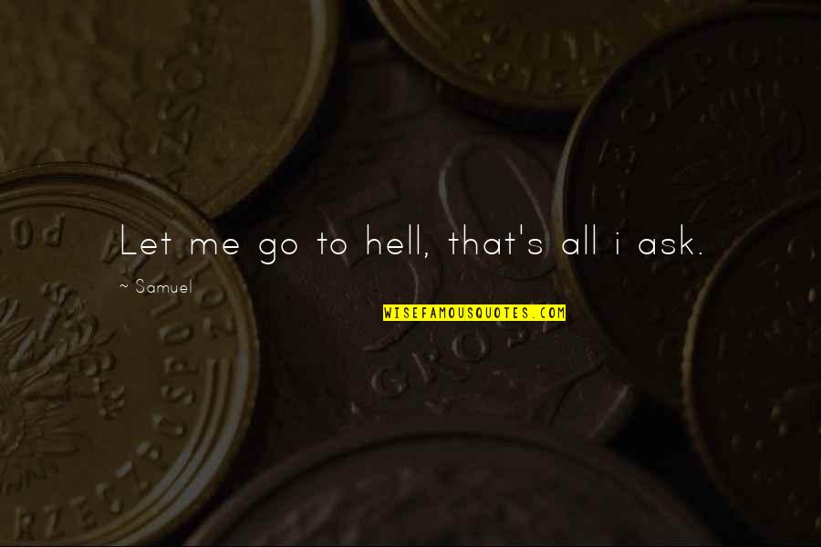 Spektor Couture Quotes By Samuel: Let me go to hell, that's all i