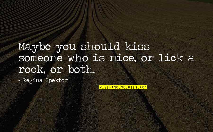 Spektor Quotes By Regina Spektor: Maybe you should kiss someone who is nice,
