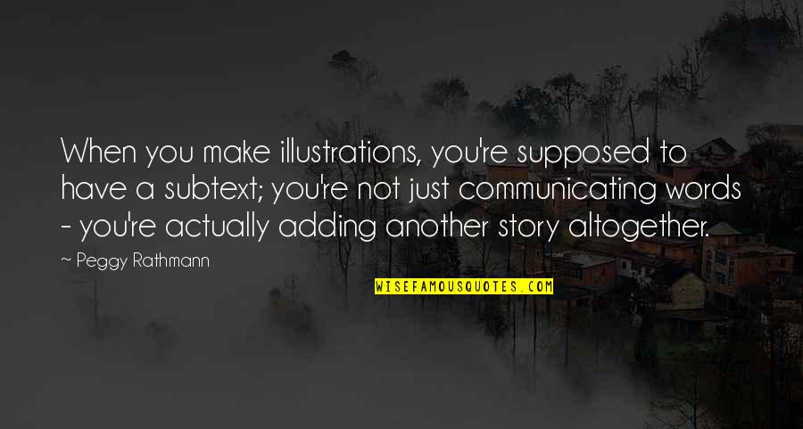 Spektra Knjizara Quotes By Peggy Rathmann: When you make illustrations, you're supposed to have Spektra Knjizara Quotes By Peggy Rathmann: When you make illustrations, you're supposed to have