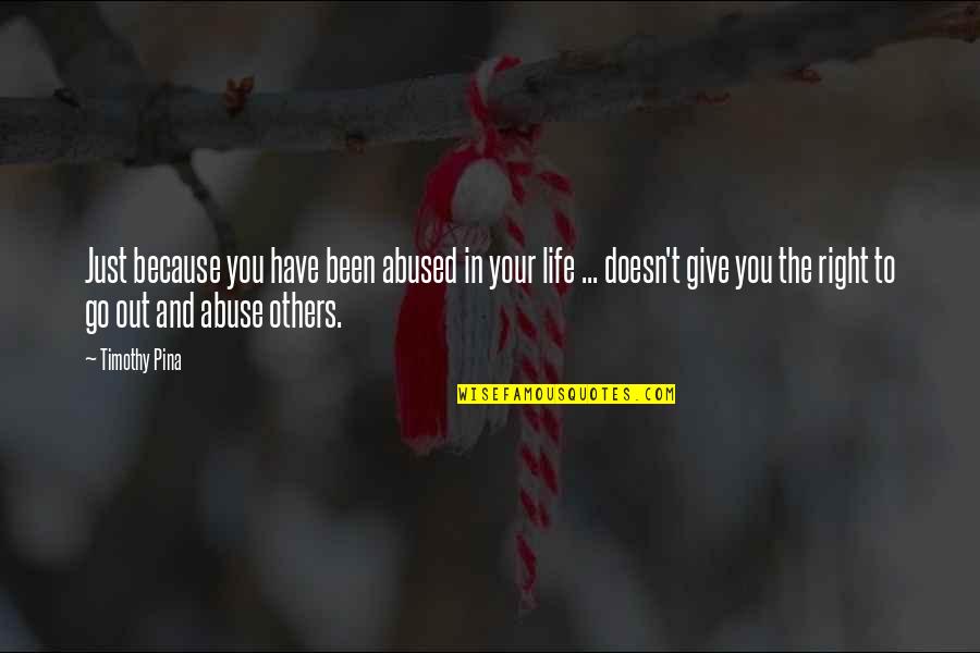 Spektra Knjizara Quotes By Timothy Pina: Just because you have been abused in your Spektra Knjizara Quotes By Timothy Pina: Just because you have been abused in your