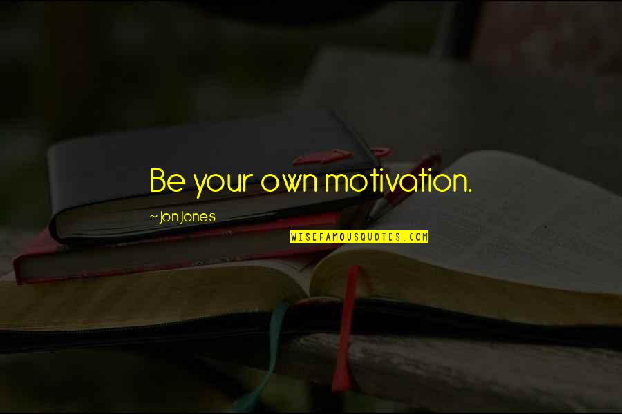 Spekyng Quotes By Jon Jones: Be your own motivation.