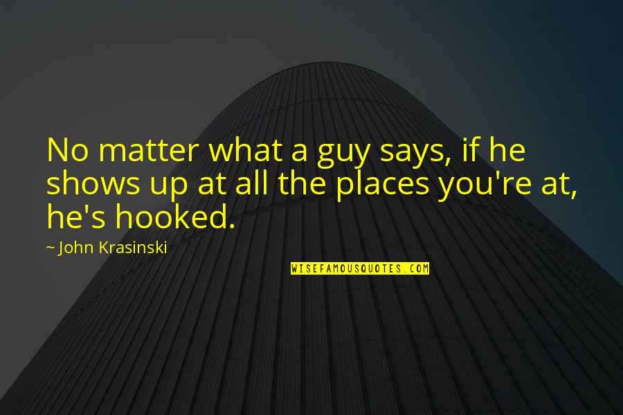 Spel Met Quotes By John Krasinski: No matter what a guy says, if he Spel Met Quotes By John Krasinski: No matter what a guy says, if he
