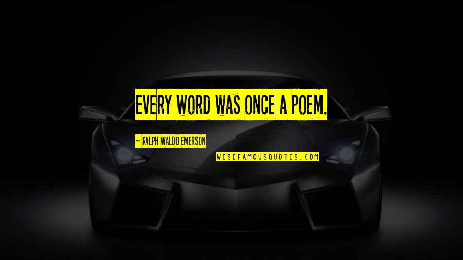 Speleers Quotes By Ralph Waldo Emerson: Every word was once a poem. Speleers Quotes By Ralph Waldo Emerson: Every word was once a poem.