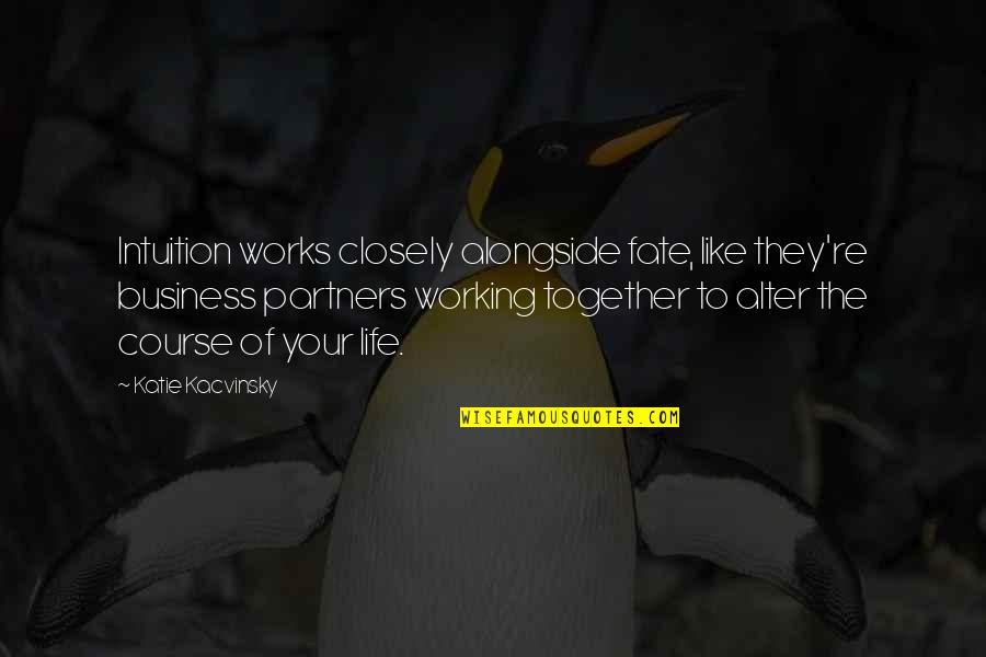Spelen Jeugdbeweging Quotes By Katie Kacvinsky: Intuition works closely alongside fate, like they're business Spelen Jeugdbeweging Quotes By Katie Kacvinsky: Intuition works closely alongside fate, like they're business