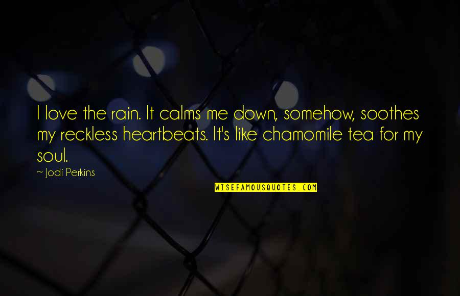Spelen Site Quotes By Jodi Perkins: I love the rain. It calms me down, Spelen Site Quotes By Jodi Perkins: I love the rain. It calms me down,