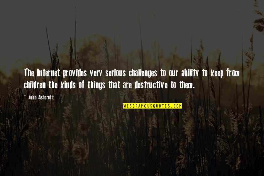 Spelen Site Quotes By John Ashcroft: The Internet provides very serious challenges to our Spelen Site Quotes By John Ashcroft: The Internet provides very serious challenges to our