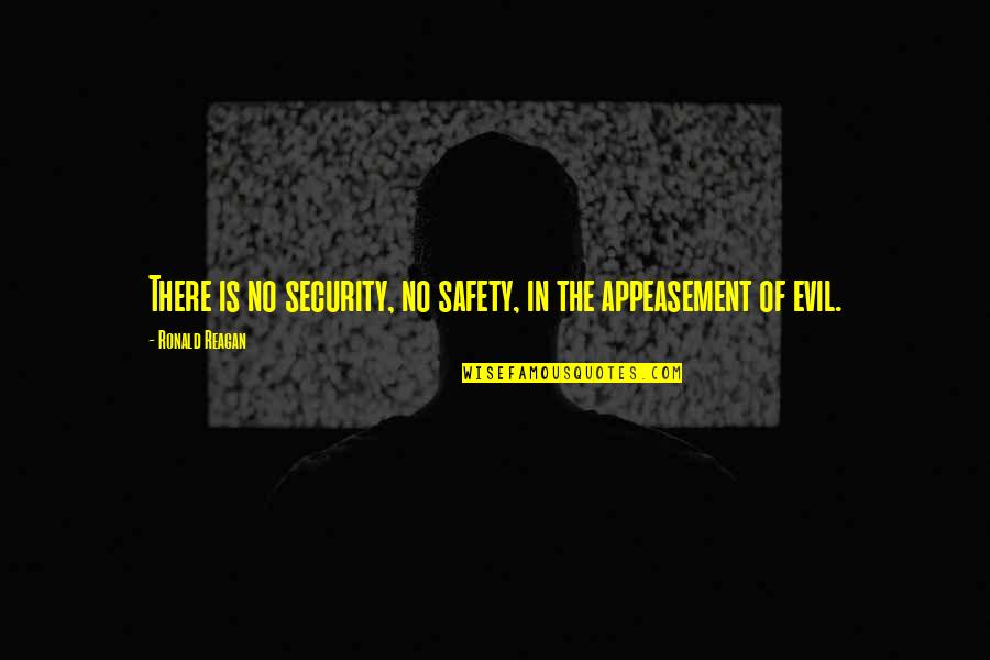 Spelen Site Quotes By Ronald Reagan: There is no security, no safety, in the Spelen Site Quotes By Ronald Reagan: There is no security, no safety, in the