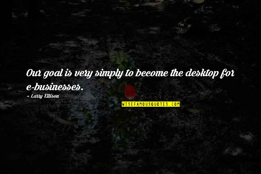 Spell Bee Quotes By Larry Ellison: Our goal is very simply to become the Spell Bee Quotes By Larry Ellison: Our goal is very simply to become the