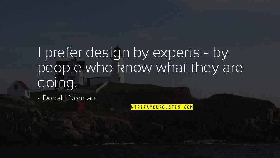 Spell Book Quotes By Donald Norman: I prefer design by experts - by people