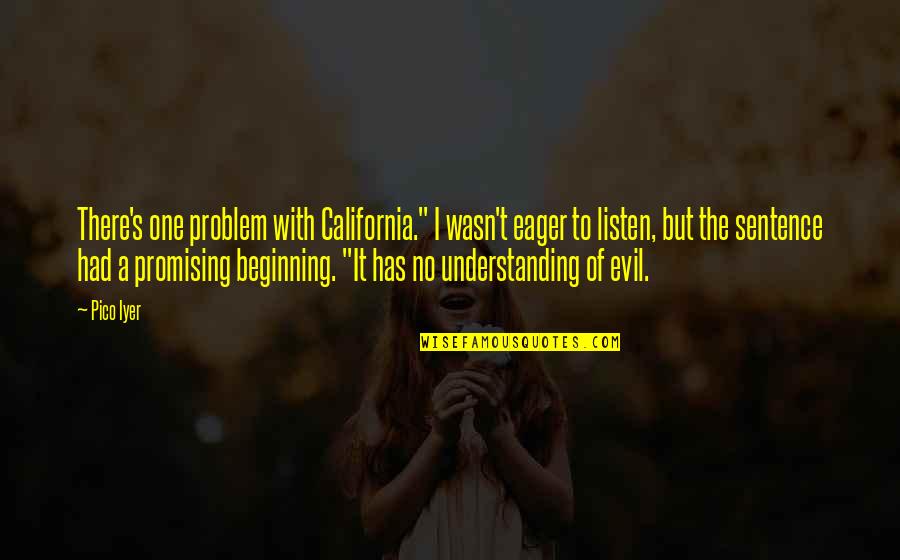 Spell Check Quotes By Pico Iyer: There's one problem with California." I wasn't eager
