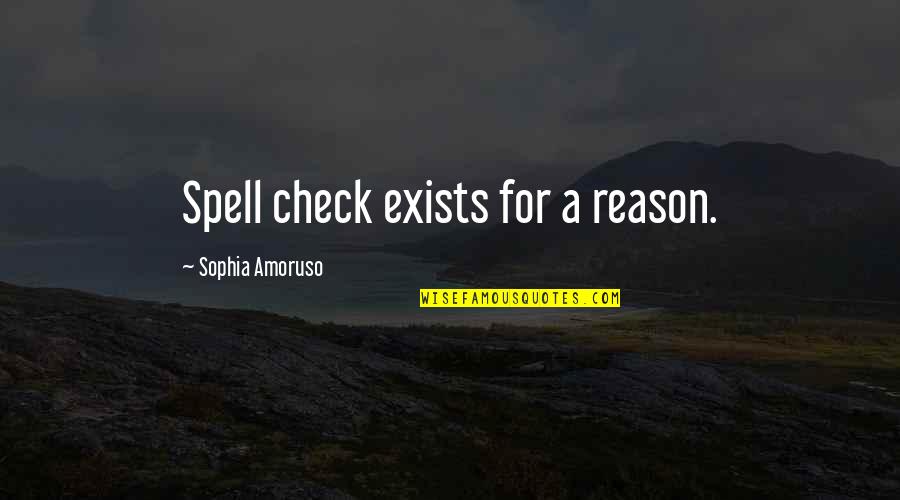 Spell Check Quotes By Sophia Amoruso: Spell check exists for a reason.