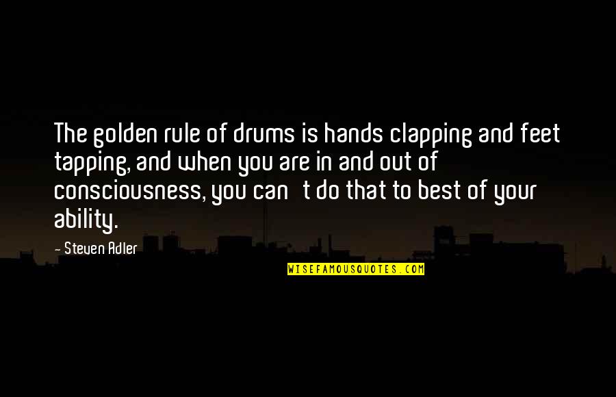 Spell It Right Quotes By Steven Adler: The golden rule of drums is hands clapping