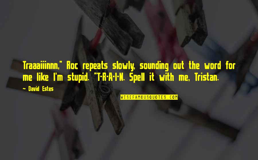 Spell Out Quotes By David Estes: Traaaiiinnn," Roc repeats slowly, sounding out the word