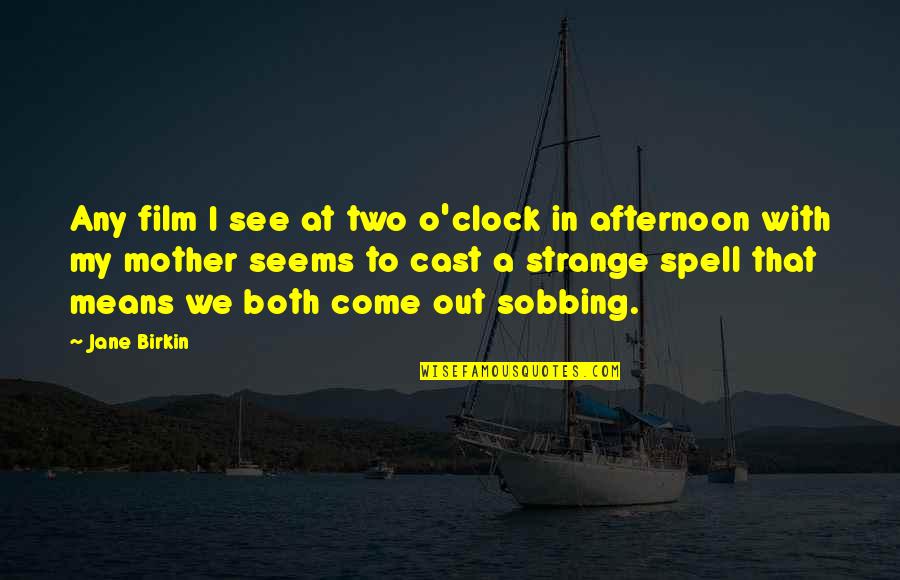 Spell Out Quotes By Jane Birkin: Any film I see at two o'clock in