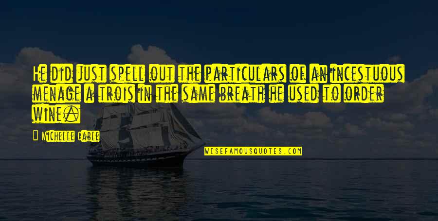 Spell Out Quotes By Michelle Gable: He did just spell out the particulars of