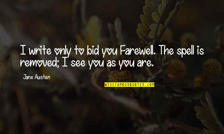 Spell Quotes By Jane Austen: I write only to bid you Farewell. The