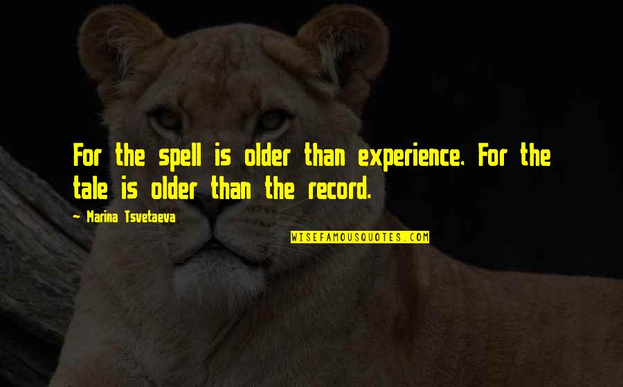 Spell Quotes By Marina Tsvetaeva: For the spell is older than experience. For